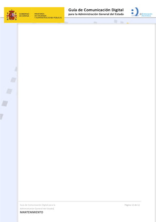 Guía de Comunicación Digital para la 
Administración General del Estado: 
MANTENIMIENTO 
  Página 12 de 12 
 
 
 