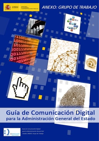 ANEXO: GRUPO DE TRABAJO
Guía de Comunicación Digital  
para la Administración General del 
 Estado: ANEXO  Grupo de Trabajo 
   
 