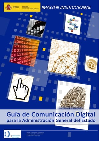 IMAGEN INSTITUCIONAL
Guía de Comunicación Digital para la
Administración General del Estado:
IMAGEN INSTITUCIONAL
 
   
 