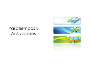 Pasatiempos y
Actividades
 