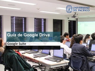 Guía de Google Drive
Google Suite
 