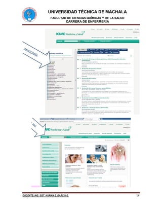 UNIVERSIDAD TÉCNICA DE MACHALA
FACULTAD DE CIENCIAS QUÍMICAS Y DE LA SALUD
CARRERA DE ENFERMERÍA
DOCENTE: ING. SIST. KARINA E. GARCÍA G. 14
 