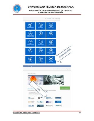 UNIVERSIDAD TÉCNICA DE MACHALA
FACULTAD DE CIENCIAS QUÍMICAS Y DE LA SALUD
CARRERA DE ENFERMERÍA
DOCENTE: ING. SIST. KARINA E. GARCÍA G. 16
 