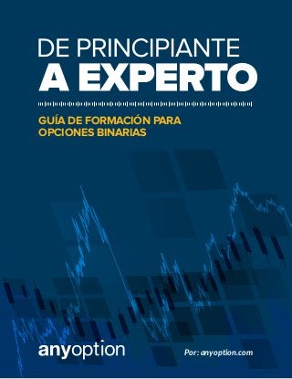 GUÍA DE FORMACIÓN PARA
OPCIONES BINARIAS
Por: anyoption.com
 