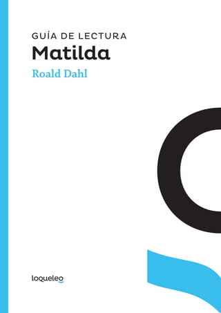 GUÍA DE LECTURA
Matilda
Roald Dahl
ES0000000060730 812607_guia_Matilda_58527.indd 1 02/01/2017 11:39:11
 