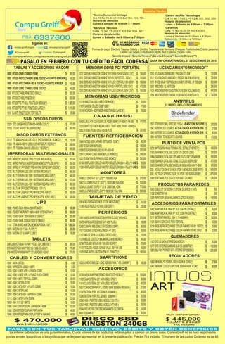 6337600PBX:
Store
*Centro de Alta Tecnología
Cra 15 No 77-05 L1-01 Ext 301, 302, 303
Horario de atención
Lunes a Sábado de 9:00am a 7:00pm
*Garantías
Calle 79 No 15-20 Of 302 Ext 503
Horario de atención
Lunes a Viernes de 10:00am a 4:00pm
Sábado de 10:00am a 12:00pm
*Servicio Técnico
Calle 79 No 15-20 Of 302 Ext 504, 501
Horario de atención
Lunes a Sábado de 9:00am a 7:00pm
*Centro Comercial Unilago
Cra 15 No 78-33 L1-133 Ext 133, 134, 135
Horario de atención
Lunes a Sábado de 9:00am a 7:00pm
GUÍA INFORMATIVA DEL 07 DE DICIEMBRE DE 2015
/compu.greiff.bogota
@Compugreiff
company/compu-greiff
/Compugreiff
Siganos en:
Formas de pago: Efectivo, Tarjetas Débito y Crédito, Transferencia Bancaria, Cheques Posfechados,Crédito personal,
Crédito con tarjeta Colsubsidio,Crédito fácil Codensa,Tarjeta Exito
Garantía 6meses(-) Garantía 12meses(*) Garantía 24meses(**) Garantía 36meses(***)http://compugreiffstore.com/guia-precios-compugreiff.pdf
DE REGARGO
PAGANDO CON0%
PÁGALO EN FEBRERO CON TU CRÉDITO FÁCIL CODENSA
130.000
110.000
130.000
175.000
155.000
13707 DDR3-4GBKINGSTON1333MHZKVR13S9S8.PORTATIL.GEN31.5V(*)
10551 DDR3-4GBKINGSTON1600MHZKVR16S11S8.PORTATIL.3GEN.(*)
13242 DDR3-4GBKINGSTON1600MHZKVR16LS11.PORTATIL1.35V.4GEN(*)
13084 DDR3-8GBKINGSTON1600MHZKVR16S11.PORTATIL.GEN31.5V(*)
13243 DDR3-8GBKINGSTON1600MHZKVR16LS11.PORTATIL.GEN41.3V(*)
$
$
$
$
$
TARJETAS DE VIDEO
CAJAS (CHASIS)
42.000
165.000
220.000
299.000
385.000
26.000
26.000
10646 NICOLS600W24PINESVENTILADOR12CM(*)
12637 EVGA430W80PLUS(*)
12636 EVGA500W80PLUS(*)100-W1-0500-KR
12641 CORSAIRCX600(600W)80PLUSBRONCE(*)
10221 EVGA750WSUPERNOVAMOD.BRONCE(*)
12142 VENTILADORCOOLERMASTERSICKLEFLOW120mmAZUL(*)
11280 VENTILADORCOOLERMASTERSICKLEFLOW120mmROJO(*)
$
$
$
$
$
$
$
110.000
320.000
10459 LUXUSATXCONFUENTEDEPODER600W(*)KY-600ATXPN-508
13233 SENTEYSTEALTHNEGRA.USB3.0,1VENT80mm,1VENTI140mm(*)+
12637 FUENTEPODEREVGA430 80PLUS
$
$
MONITORES
10486 LG20M37A-B19.5"LED(***)1600x900VGA
10407 LG22MP67HQ21.5"LED(***)1920X1080VGA,HDMI.
13234 LG25UM5725"IPS(***)21:9.2560X1080,HDMI.
10423 LG27MP65HQ27"LED(***)1920X1080VGA,HDMI.
$
$
$
$
315.000
535.000
770.000
890.000
12319 KINGSTONUSB2.08GB.DTSE9H/8GB(*)
11037 SANDISKCRUZERORBIT8GB(*)
10116 MICROSD+ADAPTADORKINGSTON8GBCLASE10(*)
20.000
17.000
18.000
$
$
$
MEMORIAS USB/ MICROSD
MEMORIA DDR3 PC/ PORTÁTIL
FUENTES/ REFRIGERACION
235.000
16.000
80.000
20.000
15.000
40.000
25.000
40.000
180.000
12991 AURICULARESKINGSTONHYPERXCLOUD(*)KHX-H3CL.
13473 AURICULARESGENIUSGHP-420SPLUG(-)
12485 CÁMARAWEBGENIUSEFACE20252.0MP(*)
11017 DIADEMAD-TECHMULTIMEDIAHT-320(*)
11167 MOUSEGENIUSX-SCROLLOPTICOUSB(*)
11378 MOUSELOGITECHINALÁMBRICOM185NEGRO(*)
12768 TECLADOGENIUSKB110XUSBNEGRO(*)
11127 TECLADO+MOUSEGENIUSVALUE KM-110XUSB
11578 PARLANTESLOGITECHZ5065.1.75WATTS(*)
$
$
$
$
$
$
$
$
$
PERIFÉRICOS
La anterior publicación es una guía informativa. Cuyos valores de los productos están sujetos a cambio sin previo aviso. CompuGreiff no se hará responsable
por los errores tipográficos o fotográficos que se llegasen a presentar en la presente publicación. Precios IVA incluido. El numero de las cuotas Codensa es de 48.
1UND
1UND
105.000
300.000
230.000
365.000
1.880.000
60.000
70.000
$
$
$
$
$
$
$
13088 POWERBACK600VA-250W4TOMAS(*)
10533 POWESTMICRONET1000VA-600WINTERACTIVA(*)
12459 POWERBACK1200VA-600W8TOMAS(*)
12228 POWERBACK2200VA-1200W6TOMAS(*)
11141 TITAN3KVA-2.4KWONLINEMONOFASICA.110V(*)
10979 BATERIA12V-7.5AH.FL1275(*)
10326 BATERIA12V9.0AMPFL1290(*)
UPS
13112 1TBADATAHV100USB3.02.5"SHOCKSENSOR-BLANCO(*)
11524 1TBADATAHD710USB3.02.5"ANTIGOLPENEGRO(*)
10518 2TBTOSHIBACANVIOUSB3.02.5"NEGRO(*)
210.000
240.000
340.000
$
$
$
DISCO DUROS EXTERNOS
13331 SSD240GBKINGSTON450-450MB/s2.5"(*)
13180 1TBHPSATA37.2K(SERVIDOR)(*)
470.000
800.000
$
$
12606 IMPRE.HPLASERJETPROP1102W.WIFI.MONO(*).
10732 IMPRE.PANTIUMLASERP2500W.MONO.22PPM,USB,WIFI(*)
12562 IMPRE.HPOFFICEJETPROX451DW.DUPLEX.WIFI.COLOR(*).
10720 MULTI.EPSONL2203EN1SISTEMARECARGA(*)
10740 MULTI.EPSONL3653EN1SISTEMARECARGA.WIFI(*)
11032 MULTI.EPSONL4553EN1SISTEMARECARGA.WIFI(*)
10721 MULTI.EPSONL5654EN1SISTEMARECARGAWIFI(*)
10132 MULTI.HPOFFICEJETPRO8620.4EN1(*).
10059 MULTI.HPLASERJETPROMFPM127FN.4EN1(*).
10192 MULTI.HPLASERJETPROMFPM127FW.4EN1.WIFI(*).
255.000
280.000
580.000
580.000
640.000
670.000
880.000
440.000
550.000
530.000
$
$
$
$
$
$
$
$
$
$
IMPRESORAS/ MULTIFUNCIONALES
SSD/ DISCOS DUROS
13597 INTUOSCTH480LPEN&TOUCHSMALL(*)
13598 INTUOSCTH680LPEN&TOUH(*)
13635 INTUOSPROPTH651LPEN&TOUCHMEDIUM(**)
14100 INTUOSPROPTH851PEN&TOUCHLARGE(**)
11518 GUANTEIFINGERGLOVEFORTABLETS
$
$
$
$
$
$
$
$
$
290.000
440.000
445.000
440.000
305.000
625.000
1.385.000
1.815.000
20.000
TABLAS Y ACCESORIOS WACOM
+GUANTE IFINGER
+GUANTE IFINGER
14050 INTUOSDRAWCTL490DWPEN(*)
11073 DVDLGSATAINTERNOGH24NSCO(*)
10777 DVDEXTERNOSAMSUNGSLIMSE-208DB/TSB(*)
13875 BLU-RAYPIONNERSATAINTERNOBDR209DBK(*)
10253 LENOVOS660.QC1.3GHZ.1GB.8GB.PAN4.7"IPS.CAM8MP(*)
70.000
100.000
235.000
545.000
$
$
$
$
QUEMADORES
SMARTPHONE
314.000
235.000
10914 MSINVIDIAGEFORCEGT7301GBGDDR5(*)
11369 ASUSRADEONHD64502GBDDR3(*)
$
$
14091 INTUOSARTCTH490AKPEN&TOUCH(*)
14093 INTUOSCOMICCTH490CKPEN&TOUCH(*)
14051 INTUOSPHOTOCTH490PKPEN&TOUCH(*)
12 MESES DE LICENCIAMIENTO
485.000
300.000
895.000
870.000
965.000
2.635.000
2.875.000
1.395.000
10953 CABLEUTPCATEGORIA5EQPCOM CALIBRE25X1MTS
11242 CONECTORRj45
13329 REPETIDORSEÑALINALÁMBRICOAZTECHWL556E(*)
$
$
$
950
500
105.000
10731 IMPRESORAHKA80TERMICAUSB,SERIAL,ETHERNET(*)
11612 SCANNERDATALOGICQUICKLITEQW2100USB(*)
10664 SCANNERDATALOGICGPS44001D-2D.USB(*)GPS4490-BK
10558 SCANNERDATALOGICCOBALTOCO5330LASER.USB(*)
10663 SCANNERDATALOGICMAGELLAN800i(*)MG08-004111-0040
2326 AIOELOTOUCH19"E119134.ATOM1.66GHZ.2GB.320GB.WIN7(*)
2325 AIOTOUCHDYNAMICPULSE15".ATOM1.8GHZ.2GB.320GB(*)
10682 SOFTWAREPOSVEGATECHPOSNETONLINE5
$
$
$
$
$
$
$
$
12926 BITDEFENDERSMALLOFFICESEC15USU+1
13947 KASPERSKY20151USUARIOS
13948 KASPERSKY20153USUARIOS
13988 KASPERSKYTOTALSECURITY3USUARIOS
200.000
57.000
90.000
170.000
$
$
$
$
12505 KITLEGAIZACIONWINDOWS7PRO32/64BITSOEM
10121 KITLEGALIZACIONWINDOWS8.1PROGGKX64OEM(4YR-00154)
10727 OFFICEHOGARYEMPRESA201632/64BITSESPAÑOL.NP:T5D-02294
13985 WINDOWS8.1SL64BITSOEM
11035 WINDOWSSERVERFOUNDATION2012R2OEM15CAL(748920-B21)
12854 WINDOWSSERVERSTANDAR2012R2X64DVDOEM(P73-06176)
$
$
$
$
$
$
LICENCIAMIENTO MICROSOFT
735.000
720.000
650.000
285.000
840.000
2.740.000
PUNTO DE VENTA POS
ANTIVIRUS
PRODUCTOS PARA REDES
ACTUALIZACIÓNAVERSIÓN2016
ACTUALIZACIÓNAVERSIÓN2016
+BASTÓN SELFIE
10432 ADAPTADORACPARAHP18.5V3.5APINCENTRAL(*)
10082 ADAPTADORACPARAHP19.5V3.33APINCENTRAL(*)
10151 BATERÍAPARADELL156411.1V-4400MAH(-)
11251 GUAYACONCLAVEPARAPORTATIL
10134 BASEREFRI.RECLINABLECOOLERFANMODNIC-0011VENT(*)
10224 BASEREFRI.RECLINABLECOOLERFANMONNIC-0022VEN(*)
60.000
80.000
130.000
12.000
25.000
32.000
$
$
$
$
$
$
ACCESORIOS PARA PORTATILES
27.000
90.000
$
$
10622 NEWLINEPCPOWER.1000VA-320W.8TOMAS(*)
10401 NEWLINECOOLERDUPLYLINE2000VA-1400W.4TOM(*)
REGULADORES
TABLETS
2268 LENOVOTAB2A7-10.PAN7"IPS.QC1.3GHZ.8GB.1GB(*)
2578 MASTERA20.PANT7".DC1.0GHZ.8GB.1GB.AZUL(*)
2756 MASTERMTK8389.PANT7".QC1.0GHZ.8GB.1GB.N(*)
260.000
170.000
270.000
$
$
$
ACCESORIOS
10738 AURICULARPLANTRONICSBLUETOOTHMOBILE(*)
11033 CAJAEXTERNA2.5"SATAUSB2.0GRIS(*)
11414 CAJAEXTERNA2.5"SATAUSB3.0NEGRA(*)
10521 CARGADORPORTÁTILPOWERBANK8000MAHPB10A044(-)
12342 BATERIAPORT.REC.GENIUS6000MAH(-)
13246 BATERIAPORT.REC.GENIUS 3000MAH(-)
10340 HUB4PUERTOSUSB3.0MODELO30307D(-)
10342 HUB7PUERTOSUBS2.0MODELOHT154B(-)
10044 PADMOUSECONDESCANSAMANOSGELOMEGA
90001 ENSAMBLE
135.000
30.000
40.000
37.000
66.000
50.000
55.000
28.000
14.000
30.000
$
$
$
$
$
$
$
$
$
$
CABLES Y CONVERTIDORES
10547 SATA(DATOS)
10200 IMPRESORAUSB2.01.8MTS
11024 HDMI1.8MTSVER.1.4PUNTACOBRE
13822 HDMI1.8MTSVER1.4PLANOPUNTACOBRE
10467 HDMI1.8MTSTOPFULLCOBRE
13485 HDMI3MTSBLISTER
13891 HDMI3MTSVER1.4PUNTACOBRE
13821 HDMI3MTSPLANO
12938 HDMI5MTSVER1.4APUNTACOBRE
12110 HDMI5MTSPUNTACOBRE
10828 VGA15/15DE1.8MTS
11988 CAJACONVERTIDORAJAWANVGA-HDMI
11663 CONVERTIDORDISPLAYPORTAVGA
12462 CONVERTIDORMINIDISPLAYPORTAVGAMAC
4.000
3.000
12.000
12.000
20.000
18.000
15.000
15.000
24.000
25.000
10.000
120.000
40.000
40.000
$
$
$
$
$
$
$
$
$
$
$
$
$
$
PAGA CON TUS TARJETAS CRÉDITO, DÉBITO Y OBTÉN BENEFICIOS
ART
INCLUYE Corel Painter Essentials 5
+GUANTE IFINGER
IVA Incluido
$ 445.000
KINGSTON 240GB
DISCO SSD$ 470.000
IVA INCLUIDO
 