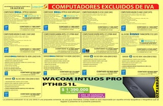 3 DE JULIO DE 2015
GUÍA INFORMATIVA DE PRODUCTOS VIGENTE PARA EL
Centro de Soluciones en Tecnología
La presente publicación no es una oferta ni una propuesta comercial, es una guía informativa. Compu Greiff no será responsable por aquellos errores tipográficos o fotográficos que se
llegasen a presentar en la presente publicación.
ALLINONETHINKCENTREE73Z(2207)
PROCESADOR INTEL CORE i3-4160
DISCO DURO 500GB SATA 7200RPM
MEMORIA DDR3 4GB
PANTALLA 20 IPS, MULTITOUCH. 1920X1080
GRAFICOS INTEL HD GRAPHICS
UNIDAD ÓPTICA DVD/RW
TECLADO Y MOUSE LENOVO
RED 10/100/1000, WIFI 802.11b/g/n,
CÁMARA WEB
SISTEMA OPERATIVO WINDOWS 8 DOWNGRADE WINDOWS 7 PRO 64BITS
GARANTÍA 36 MESES ON SITE
CONTADO $ 2'035.000ºº
ó 12 CHEQUES DE $ 211.000
PROCESADOR INTEL CORE i5-4570 3.2GHZ GEN4
DISCO DURO 500GB SATA
MEMORIA DDR3 4GB 1600MHz
MONITOR 19 DELL
UNIDAD ÓPTICA DVD/RW
VIDEO INTEL HD 4600 GRAPHICS INTEGRADO
SISTEMA OPERATIVO WINDOWS 7 PRO
UPGRADE WIN 8PRO
GARANTÍA 12 MESES DIRECTA CON DELL.
PROCESADOR INTEL CORE i5
DISCO DURO 500GB SATA
MEMORIA DDR3 4GB 1600MHz
MONITOR 19 DELL
UNIDAD ÓPTICA DVD/RW
VIDEO INTEL HD 4600 GRAPHICS INTEGRADO
SISTEMA OPERATIVO WINDOWS 7 PRO
UPGRADE WIN 8PRO
GARANTÍA 12 MESES DIRECTA CON DELL.
CONTADO $ 1'860.000ºº CONTADO $ 1'860.000ºº
ó 12 CHEQUES DE $ 193.000 ó 12 CHEQUES DE $ 193.000
COMPUTADOROPTIPLEX3020(2023) COMPUTADOROPTIPLEX3020I54PEI5(2467)
SERVIDORPOWEREDGET20XEON3.2GHZ(10109) SERVIDORPOWEREDGET110IIXEON3.2GHZ(10591)
* 1 PROCESADOR INTEL XEON E3-1225 V3 3.2GHZ
* MEMORIA DDR3 UDIMM 4GB 1600MHz
+ MEMORIA KINGSTON 4GB DDR3 1600MHz ECC (KVR16E11S8/4)
* DISCO DURO DE 1TB SATA 3.5
* UNIDAD ÓPTICA DVD/RW
NO INCLUYE TECLADO, MOUSE
NO INCLUYE SISTEMA OPERATIVO
* GARANTÍA 1 AÑO DIRECTA CON DELL
CONTADO $2'205.000ºº
ó 12 CHEQUES DE $ 228.000
IVA INCLUIDO
* 1 PROCESADOR INTEL XEON E3-1220 V2 3.1GHZ
* MEMORIA DDR3 UDIMM 8GB 1600MHz, MÁXIMO 32GB
* DISCO DURO DE 2TB SATA (2X1TB), MÁXIMO 12TB
* UNIDAD ÓPTICA DVD/RW
NO INCLUYE TECLADO, MOUSE
NO INCLUYE SISTEMA OPERATIVO
* GARANTÍA 1 AÑO DIRECTA CON DELL
CONTADO $3'175.000ºº
ó 12 CHEQUES DE $ 329.000
IVA INCLUIDO
CON CODENSA 48 CUOTAS $ 185.271 CON CODENSA 48 CUOTAS $ 75.647
CON CODENSA 48 CUOTAS $ 62.836 CON CODENSA 48 CUOTAS $ 62.836
COMPUTADORARGOMCI5-44603.2GHZ(2470)
COMPUTADORARGOMCI5-44403.1GHZ(2469)
COMPUTADORARGOMCI3-41503.5GHZ(2465)
PROCESADOR INTEL CORE I5-4460 3.2GHZ. GEN 4
BOARD GIGABYTE GA-H81M-H. HDMI, VGA, USB3.0
DISCO DURO 1TB
MEMORIA DDR3 4GB
MONITOR LG 22M35A-B 21.5 Resolución 1920x1080. VGA
CAJA THERMALTAKE V2 350W
TECLADO Y MOUSE ARGOM USB
UNIDAD DVD/RW
SISTEMA OPERATIVO LINUX
GARANTÍA 12 MESES POR DEFECTOS DE FABRICA
PROCESADOR INTEL CORE I5-4440 3.1GHZ. GEN 4
BOARD GIGABYTE GA-H81M-H. HDMI, VGA, USB3.0
DISCO DURO 1TB
MEMORIA DDR3 8GB
MONITOR LG 22M35A-B 21.5 Resolución 1920x1080. VGA
CAJA THERMALTAKE V2 350W
TECLADO Y MOUSE ARGOM USB
UNIDAD DVD/RW
SISTEMA OPERATIVO LINUX
GARANTÍA 12 MESES POR DEFECTOS DE FABRICA
PROCESADOR INTEL CORE I3-4150 3.5GHZ. GEN 4
BOARD GIGABYTE GA-H81M-H. HDMI, VGA, USB3.0
DISCO DURO 1TB
MEMORIA DDR3 4GB
MONITOR LG 20M35A-B 19.5
CAJA THERMALTAKE V2 350W
TECLADO Y MOUSE ARGOM USB
UNIDAD DVD/RW
SISTEMA OPERATIVO LINUX
GARANTÍA 12 MESES POR DEFECTOS DE FABRICA
CONTADO $ 1'450.000ºº
CONTADO $ 1'499.000ºº
CONTADO $ 1'200.000ºº
ó 12 CHEQUES DE $ 150.000
ó 12 CHEQUES DE $ 155.000
ó 12 CHEQUES DE $ 124.000
CON CODENSA 48 CUOTAS $ 55.884
CON CODENSA 48 CUOTAS $ 57.540
CON CODENSA 48 CUOTAS $ 47.440
COMPUTADORGAMINGINTELCI7-4790K4GHZ
PROCESADOR INTEL CORE I7-4790K 4GHZ
BOARD GIGABYTE G1.SNIPER Z97.KILLER
SSD 240GB KINGSTON+DISCO DURO 1TB TOSHIBA SATA3
MEMORIA DDR3 16GB CORSAIR KIT 1866MHz (2X8)
MONITOR LG 23MP67HQ IPS 23 1980X1080. HDMI
CAJA COOLER MASTER SPEC 2 VENTILADOR AZUL
FUENTE THERMALTAKE 750W GOLD
REFRIGERACIÓN LIQUIDA COOLER MASTER SEIDON 120XL
TARJETA DE VIDEO ZOTAC NVIDIA GTX 960 2GB GDDR5
BLU RAY LG SATA, TECLADO Y MOUSE MICROSOFT
SISTEMA OPERATIVO LINUX
GARANTÍA 12 MESES POR DEFECTOS DE FABRICA
CONTADO $ 5'280.000ºº
IVA INCLUIDO
ó 12 CHEQUES DE $ 546.000
COMPUTADORDISEÑOINTELCI7-4790K4GHZ
PROCESADOR INTEL CORE I7-4790K 4GHZ
BOARD GIGABYTE GA-Z97X-GAMING 5
SSD 240GB KINGSTON+DISCO DURO 3TB SEAGATE SATA3
MEMORIA DDR3 16GB CORSAIR KIT 1866MHz (2X8)
MONITOR LG 25UM57-P 25 LED 2560X1080.HDMI
CAJA COOLER MASTER SPEC 2 VENTILADOR AZUL
FUENTE COOLER MASTER GX II 550W BRONCE
REFRIGERACIÓN LIQUIDA COOLER MASTER SEIDON 120XL
TARJETA DE VIDEO NVIDIA QUADRO K620 2GB DDR3
BLU RAY LG SATA, TECLADO Y MOUSE MICROSOFT
LICENCIA WINDOWS 8.1 PRO 64BITS OEM
GARANTÍA 12 MESES POR DEFECTOS DE FABRICA
CONTADO $ 5'940.000ºº
IVA INCLUIDO
ó 12 CHEQUES DE $ 614.000
CON CODENSA 48 CUOTAS $ 207.567
ACTUALIZACIÓN DISPONIBLE
ACTUALIZACIÓN DISPONIBLE ACTUALIZACIÓN DISPONIBLE
A PARTIR DEL 29 DE JULIO
A PARTIR DEL 29 DE JULIO A PARTIR DEL 29 DE JULIO
SERVIDORML310EXEON3.4GHzGEN8V2(10825) SERVIDORML310EXEON3.4GHzGEN8V2(10825)
* 1 PROCESADOR INTEL XEON E3-1240 V3 3.4GHZ
* MEMORIA DDR3 UDIMM 8GB 1600MHz HASTA 32GB
* DISCO DURO DE 2TB SATA HASTA 12 TB
* QUEMADOR DVD/CD-RW SATA
* GARANTÍA 3 AÑOS ON SITE
CONTADO $2'950.000ºº
ó 12 CHEQUES DE $ 305.000
IVA INCLUIDO
* 1 PROCESADOR INTEL XEON E3-1240 V3 3.4GHZ
* MEMORIA DDR3 UDIMM 8GB 1600MHz HASTA 32GB
* DISCO DURO DE 2TB SATA HASTA 12 TB
* QUEMADOR DVD/CD-RW SAT
+ LICENCIA WINDOWS SERVER FOUDATION 2012 OEM 15 CAL
* GARANTÍA 3 AÑOS ON SITE
CONTADO $3'640.000ºº
ó 12 CHEQUES DE $ 377.000
IVA INCLUIDO
SERVIDORML310EXEON3.4GHzGEN8V2(10825)
* 1 PROCESADOR INTEL XEON E3-1240 V3 3.4GHZ
* MEMORIA DDR3 UDIMM 8GB 1600MHz HASTA 32GB
* DISCO DURO DE 2TB SATA HASTA 12 TB
* QUEMADOR DVD/CD-RW SAT
+ LICENCIA WINDOWS SERVER ESSENTIALS ROK OEM(13064)
* GARANTÍA 3 AÑOS ON SITE
CONTADO $4'000.000ºº
ó 12 CHEQUES DE $ 414.000
IVA INCLUIDO
WACOMINTUOSPRO
PTH851L
$ 1´390.000
IVA INCLUIDO
1 AÑO DE GARANTÍA
1 UNIDAD DISPONIBLE
OFERTAZO
 