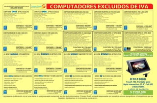 6 DE JUNIO DE 2015
GUÍA INFORMATIVA DE PRODUCTOS VIGENTE PARA EL
Centro de Soluciones en Tecnología
La presente publicación no es una oferta ni una propuesta comercial, es una guía informativa. Compu Greiff no será responsable por aquellos errores tipográficos o fotográficos que se
llegasen a presentar en la presente publicación.
COMPUTADORARGOMCELERONG18202.7GHZ(2262)
PROCESADOR INTEL CELERON G1820 2.7GHZ. DUAL CORE
BOARD GIGABYTE GA-H81M-H. HDMI. USB3.0
DISCO DURO 1TB
MEMORIA DDR3 2GB
MONITOR LG 19.5. LED 1600X900
UNIDAD DVD/RW
TECLADO Y MOUSE USB
CAJA MICROATX ARGOM
SISTEMA OPERATIVO LINUX
GARANTIA 12 MESES POR DEFECTOS DE FABRICA
ALLINONEB50-30TOUCH(2209) ALLINONEB50-30TOUCH(2226)ALLINONETHINKCENTREE73Z(2207)
PROCESADOR INTEL CORE i3-4150 3.5GHZ. CACHÉ 3MB.GEN4
DISCO DURO 1TB SATA
MEMORIA DDR3 4GB EXPANDIBLE A 16GB
PANTALLA 23.8 IPS, MULTITOUCH. 1920X1080
UNIDAD ÓPTICA DVD/RW
TECLADO Y MOUSE LENOVO
WIFI 802.11b/g/n, CÁMARA WEB 1080P, 2 USB3.0, 3 USB2.0, HDMI.
ALTAVOCES JBL CON DOLBY HOME THEATER
SISTEMA OPERATIVO WINDOWS 8.1SL 64BITS
GARANTÍA 12 MESES DIRECTA CON LENOVO
PROCESADOR INTEL CORE i5-4460T 1.9GHZ. QUAD CORE. GEN4
DISCO DURO 1TB SATA
MEMORIA DDR3 8GB EXPANDIBLE A 16GB
PANTALLA 23.8 IPS, MULTITOUCH. 1920X1080
GRAFICOS NVIDIA GEFORCE 820A 2GB DDR3
UNIDAD ÓPTICA DVD/RW
TECLADO Y MOUSE LENOVO
RED 10/100/1000, WIFI 802.11b/g/n, CÁMARA WEB 1080P,
2 USB3.0, 3 USB2.0, HDMI.
SISTEMA OPERATIVO WINDOWS 8.1SL 64BITS
GARANTÍA 12 MESES DIRECTA CON LENOVO
PROCESADOR INTEL CORE i3-4160
DISCO DURO 500GB SATA 7200RPM
MEMORIA DDR3 4GB
PANTALLA 20 IPS, MULTITOUCH. 1920X1080
GRAFICOS INTEL HD GRAPHICS
UNIDAD ÓPTICA DVD/RW
TECLADO Y MOUSE LENOVO
RED 10/100/1000, WIFI 802.11b/g/n,
CÁMARA WEB
SISTEMA OPERATIVO WINDOWS 8 DOWNGRADE WINDOWS 7 PRO 64BITS
GARANTÍA 36 MESES DIRECTA ON SITE
CONTADO $ 1'725.000ºº CONTADO $ 2'350.000ººCONTADO $ 2'035.000ºº
ó 12 CHEQUES DE $ 179.000 ó 12 CHEQUES DE $ 243.000ó 12 CHEQUES DE $ 211.000
PROCESADOR INTEL CORE i5-4570 3.2GHZ GEN4
DISCO DURO 500GB SATA
MEMORIA DDR3 4GB 1600MHz
MONITOR 19 DELL
UNIDAD ÓPTICA DVD/RW
VIDEO INTEL HD 4600 GRAPHICS INTEGRADO
SISTEMA OPERATIVO WINDOWS 7 PRO
UPGRADE WIN 8PRO
GARANTÍA 12 MESES DIRECTA CON DELL.
CONTADO $ 1'990.000ºº
ó 12 CHEQUES DE $173.000
COMPUTADOROPTIPLEX3020(2023)
SERVIDORML310EXEON3.4GHzGEN8V2(10825)SERVIDORPOWEREDGET20XEON3.2GHZ(10109) SERVIDORPOWEREDGET110IIXEON3.2GHZ(10591) SERVIDORML310EXEON3.4GHzGEN8V2(10825)
CONTADO $ 780.000ºº
ó 12 CHEQUES DE $ 81.000 ó 12 CHEQUES DE $ 119.000
COMPUTADORARGOMINTELCI3-41603.6GHZ(2263)
PROCESADOR INTEL CORE I3-4160 3.6GHZ. GEN 4
BOARD GIGABYTE GA-H81M-H A.V.R. HDMI
DISCO DURO 1TB
MEMORIA DDR3 4GB
MONITOR LG 19.5. LED 1600x900
UNIDAD DVD/RW
TECLADO Y MOUSE ARGOM USB
CAJA MICROATX ARGOM
SISTEMA OPERATIVO LINUX
GARANTIA 12 MESES POR DEFECTOS DE FABRICA
CONTADO $ 1'145.000ºº
PROCESADOR INTEL CORE i3-4130 3.30GHZ GEN4
DISCO DURO 500GB SATA
MEMORIA DDR3 4GB 1600MHz
MONITOR 18.5 DELL
UNIDAD ÓPTICA DVD/RW
VIDEO INTEL HD 4600 GRAPHICS INTEGRADO
SISTEMA OPERATIVO WINDOWS 7 PRO
UPGRADE WIN 8PRO
GARANTÍA 12 MESES DIRECTA CON DELL.
CONTADO $ 1'685.000ºº
ó 12 CHEQUES DE $175.000
COMPUTADOROPTIPLEX3020(2748)
* 1 PROCESADOR INTEL XEON E3-1240 V3 3.4GHZ
* MEMORIA DDR3 UDIMM 8GB 1600MHz HASTA 32GB
* DISCO DURO DE 2TB SATA HASTA 12 TB
* QUEMADOR DVD/CD-RW SAT
+LICENCIA WINDOWS SERVER FOUNDATION 2012 OEM 15CAL(701591-DN1)
* GARANTÍA 3 AÑOS ON SITE
* 1 PROCESADOR INTEL XEON E3-1225 V3 3.2GHZ
* MEMORIA DDR3 UDIMM 4GB 1600MHz
* DISCO DURO DE 1TB SATA 3.5
* UNIDAD ÓPTICA DVD/RW
NO INCLUYE TECLADO, MOUSE
NO INCLUYE SISTEMA OPERATIVO
* GARANTÍA 1 AÑO DIRECTA CON DELL
CONTADO $3'600.000ººCONTADO $2'085.000ºº
ó 12 CHEQUES DE $ 373.000ó 12 CHEQUES DE $ 216.000
IVA INCLUIDOIVA INCLUIDO
* 1 PROCESADOR INTEL XEON E3-1240 V3 3.4GHZ
* MEMORIA DDR3 UDIMM 8GB 1600MHz HASTA 32GB
* DISCO DURO DE 2TB SATA HASTA 12 TB
* QUEMADOR DVD/CD-RW SAT
+ LICENCIA WINDOWS SERVER ESSENTIALS ROK OEM(13064)
* GARANTÍA 3 AÑOS ON SITE
* 1 PROCESADOR INTEL XEON E3-1220 V2 3.1GHZ
* MEMORIA DDR3 UDIMM 8GB 1600MHz, MÁXIMO 32GB
* DISCO DURO DE 2TB SATA (2X1TB), MÁXIMO 12TB
* UNIDAD ÓPTICA DVD/RW
NO INCLUYE TECLADO, MOUSE
NO INCLUYE SISTEMA OPERATIVO
* GARANTÍA 1 AÑO DIRECTA CON DELL
CONTADO $4'070.000ººCONTADO $3'175.000ºº
ó 12 CHEQUES DE $ 423.000ó 12 CHEQUES DE $ 329.000
IVA INCLUIDOIVA INCLUIDO
CON CODENSA 48 CUOTAS $ 45.358
CON CODENSA 48 CUOTAS $ 133.189 CON CODENSA 48 CUOTAS $ 182.227
CON CODENSA 48 CUOTAS $ 64.839 CON CODENSA 48 CUOTAS $ 85.830CON CODENSA 48 CUOTAS $ 75.647
CON CODENSA 48 CUOTAS $ 63.495 CON CODENSA 48 CUOTAS $ 73.739 CON CODENSA 48 CUOTAS $ 33.099
COMPUTADORARGOMCI5-44403.1GHZ(2272)
COMPUTADORARGOMCI5-44603.2GHZ(2249)
COMPUTADORARGOMCi7-47903.6GHZ(2276)
PROCESADOR INTEL CORE I5-4440 3.1GHZ. GEN 4
BOARD GIGABYTE H81M-H A.R.HDMI.VGA
DISCO DURO 1TB
MEMORIA DDR3 4GB
MONITOR SAMSUNG 21.5 LED
TECLADO Y MOUSE ARGOM USB
UNIDAD DVD/RW
CAJA THERMALTAKE V2 350W
SISTEMA OPERATIVO LINUX
GARANTIA 12 MESES POR DEFECTOS DE FABRICA
PROCESADOR INTEL CORE I5-4440 3.2GHZ. GEN 4
BOARD GIGABYTE H81M-H A.R.HDMI.VGA
DISCO DURO 1TB
MEMORIA DDR3 4GB
MONITOR LG 19.5 LED
TECLADO Y MOUSE ARGOM USB
UNIDAD DVD/RW
CAJA THERMALTAKE V2 350W
SISTEMA OPERATIVO LINUX
GARANTIA 12 MESES POR DEFECTOS DE FABRICA
PROCESADOR INTEL CORE I7-4790 3.6GHZ. GEN 4
BOARD GIGABYTE H81M-H A.R.HDMI.VGA
DISCO DURO 1TB
MEMORIA DDR3 4GB
MONITOR SAMSUNG 21.5 LED
TECLADO Y MOUSE ARGOM USB
UNIDAD DVD/RW
CAJA THERMALTAKE V2 350W
SISTEMA OPERATIVO LINUX
GARANTIA 12 MESES POR DEFECTOS DE FABRICA
CONTADO $ 1'410.000ºº
CONTADO $ 1'330.000ºº
CONTADO $ 1'780.000ºº
ó 12 CHEQUES DE $ 146.000
ó 12 CHEQUES DE $ 138.000
ó 12 CHEQUES DE $ 184.000
CON CODENSA 48 CUOTAS $ 54.259
CON CODENSA 48 CUOTAS $ 51.571
CON CODENSA 48 CUOTAS $ 66.687
ó 12 CHEQUES DE $ 389.000
COMPUTADORGAMINGINTELCI7-4790K4GHZCOMPUTADORGAMINGINTELCI5-44603.2GHZ
PROCESADOR INTEL CORE I7-4790K 4GHZ
BOARD GIGABYTE G1.SNIPER Z97.KILLER
SSD 120GB KINGSTON+DISCO DURO 1TB TOSHIBA SATA3
MEMORIA DDR3 16GB CORSAIR KIT 1866MHz (2X8)
MONITOR VIEWSONIC VX2452MH 24. 2MS
CAJA COOLER MASTER SPEC 2 VENTILADOR AZUL
FUENTE THERMALTAKE TP MODULAR 750W. GOLD
REFRIGERACIÓN LIQUIDA COOLER MASTER SEIDON 120XL
TARJETA DE VIDEO ZOTAC NVIDIA GTX 960 2GB GDDR5
BLU RAY LG SATA, TECLADO Y MOUSE MICROSOFT
SISTEMA OPERATIVO LINUX
GARANTIA 12 MESES POR DEFECTOS DE FABRICA
PROCESADOR INTEL CORE I5-4460 3.6GHZ
BOARD GIGABYTE GA-Z97X-UD3H. M2
SSD 120GB KINGSTON+DISCO DURO 1TB WESTER BLUE
MEMORIA DDR3 8GB CORSAIR KIT 1866MHz (2X4)
MONITOR SAMSUNG LS22D300HY/ZL HDMI
CAJA CORSAIR CARBIDE SPEC 2. VENTILADOR ROJO
FUENTE COOLER MASTER GX 550W. BRONCE
REFRIGERACIÓN LIQUIDA COOLER MASTER SEIDON 120XL
TARJETA DE VIDEO ZOTAC NVIDIA GTX 750TI 1GB GDDR5
BLU RAY LG SATA, TECLADO Y MOUSE MICROSOFT
SISTEMA OPERATIVO LINUX
GARANTIA 12 MESES POR DEFECTOS DE FABRICA
CONTADO $ 5'220.000ººCONTADO $ 3'760.000ºº
IVA INCLUIDOIVA INCLUIDO
ó 12 CHEQUES DE $ 540.000
ALLINONEC470BLANCO(2224)
PROCESADOR INTEL PENTIUM 3558U 1.7GHZ. DUAL CORE
DISCO DURO 1TB SATA 7200RPM
MEMORIA DDR3 8GB
PANTALLA 21.5 LED
UNIDAD ÓPTICA DVD/RW
LECTOR DE MEMORIAS 6 EN 1
CAMARA WEB HD 720P. 1 USB3.0, 3 USB2.0
WI-FI, RED 10/100/1000
TECLADO Y MOUSE LENOVO USB
SISTEMA OPERATIVO WINDOWS 8.1 SL 64BITS
GARANTÍA 12 MESES DIRECTA CON LENOVO.
CON CODENSA 48 CUOTAS $ 46.198
CONTADO $1'170.000ºº
ó 12 CHEQUES DE $121.000
COMPUTADORDISEÑOINTELCI7-4790K4GHZ
PROCESADOR INTEL CORE I7-4790K 4GHZ
BOARD GIGABYTE GA-Z97X-UD3H
SSD 120GB KINGSTON+DISCO DURO 3TB SEAGATE SATA3
MEMORIA DDR3 16GB CORSAIR KIT 1866MHz (2X8)
MONITOR LG 25UM65-P ULTRA WIDE 25 2560x1080
CAJA COOLER MASTER SPEC 2 VENTILADOR AZUL
FUENTE THERMALTAKE TP MODULAR 750W. GOLD
REFRIGERACIÓN LIQUIDA COOLER MASTER SEIDON 120XL
TARJETA DE VIDEO NVIDIA QUADRO K2200 4GB GDDR5
BLU RAY LG SATA, TECLADO Y MOUSE MICROSOFT
LICENCIA WINDOWS 8.1 PRO 64BITS OEM
GARANTIA 12 MESES POR DEFECTOS DE FABRICA
CONTADO $ 6'585.000ºº
IVA INCLUIDO
ó 12 CHEQUES DE $ 681.000
CON CODENSA 48 CUOTAS $ 228.073
2 AÑOS DE GARANTÍA
DTK1300K
Touch HD. Pantalla para
lápiz interactivo.13.3 Full HD
(1920X1080)
WACOM CINTIQ
PANTALLA INTERACTIVAS
$ 3'200.000IVA INCLUIDO
 