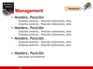 Management Nombre, Posición Empresa anterior,  Posición (relevante), años Empresa anterior,  Posición (relevante), años Nombre, Posición   Empresa anterior,  Posición (relevante), años Empresa anterior,  Posición (relevante), años Nombre, Posición  Empresa anterior,  Posición (relevante), años Empresa anterior,  Posición (relevante), años Nombre, Posición  Buscando activamente Management 