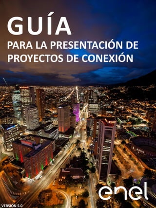 INTERNAL
GUÍA
PARA LA PRESENTACIÓN DE
PROYECTOS DE CONEXIÓN
VERSIÓN 5.0
 