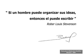 “  Si un hombre puede organizar sus ideas, entonces el puede escribir ” Rober Louis Stevenson 