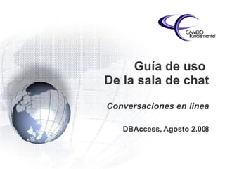 Guía de uso  De la sala de chat Conversaciones en linea DBAccess, Agosto 2.008 