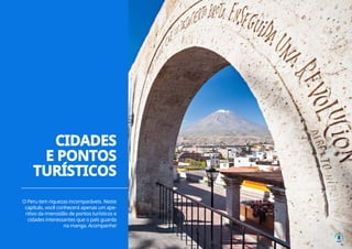 O Peru tem riquezas incomparáveis. Neste
capítulo, você conhecerá apenas um ape-
ritivo da imensidão de pontos turísticos e
cidades interessantes que o país guarda
na manga. Acompanhe!
CIDADES
E PONTOS
TURÍSTICOS
8
 