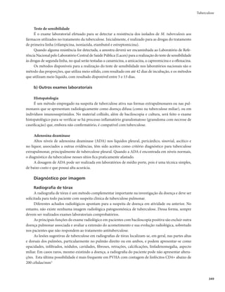 343
A vacina é administrada por via intradérmica, na inserção do músculo deltoide direito. Essa lo-
calização permite a fácil verificação da existência da cicatriz vacinal e limita as reações ganglionares à
região axilar. Pode ser administrada simultaneamente com as demais vacinas do Calendário Nacional
de Vacinação.
A vacina BCG é prioritariamente indicada para crianças de 0 a 4 anos de idade, conforme as reco-
mendações a seguir.
r 3FDÊNOBTDJEPTDPNQFTPNBJPSPVJHVBMBLHEFWFNTFSWBDJOBEPTPNBJTQSFDPDFNFOUFQPTTÎ-
vel, de preferência na maternidade, logo após o nascimento.
r $SJBOÉBTWBDJOBEBTOBGBJYBFUÃSJBQSFDPOJ[BEBRVFOÈPBQSFTFOUBNDJDBUSJ[WBDJOBMBQÓTNFTFT
da administração da vacina devem ser revacinadas apenas uma vez.
Em pessoas expostas ao HIV, a vacinação deve ser feita conforme as recomendações a seguir.
r ENJOJTUSBSBPOBTDJNFOUPPVPNBJTQSFDPDFNFOUFQPTTÎWFM
r $SJBOÉBBUÊBOPT
NFTFTFEJBTRVFDIFHBBPTFSWJÉPBJOEBOÈPWBDJOBEBQPEFSÃSFDFCFSB
vacina BCG, se assintomática e sem sinais de imunodepressão.
r SFWBDJOBÉÈPOÈPÊJOEJDBEB
r QBSUJSEPTBOPTEFJEBEF
QFTTPBTQPSUBEPSBTEF)*7OÈPEFWFNTFSWBDJOBEBT
NFTNPRVF
assintomáticas e sem sinais de imunodeficiência.
Precauções gerais
Recomenda-se o adiamento da vacinação nas situações listadas a seguir.
r 3FDÊNOBTDJEPTDPOUBUPTEFJOEJWÎEVPTCBDJMÎGFSPTEFWFSÈPTFSWBDJOBEPTTPNFOUFBQÓTPUSBUB-
mento da tuberculose ou quimioprofilaxia.
r WBDJOBEFWFSÃTFSBEJBEBBUÊNFTFTBQÓTPUSBUBNFOUPDPNJNVOPEFQSFTTPSFTPVDPNDPSUJDPT-
teroides em dose elevada.
r WBDJOBÉÈPUBNCÊNEFWFTFSBEJBEBFNSFDÊNOBTDJEPTDPNQFTPJOGFSJPSBLH
BUÊRVFBUJOKBN
este peso.
r 2VBOUPÆTQFTTPBTIPTQJUBMJ[BEBTDPNDPNQSPNFUJNFOUPEPFTUBEPHFSBM
BWBDJOBÉÈPEFWFTFS
adiada até a resolução do quadro clinico.
Contraindicações
A vacina BCG está contraindicada nas situações elencadas abaixo.
r *OEJWÎEVPTBQBSUJSEPTBOPTEFJEBEFQPSUBEPSFTEFJNVOPEFêDJËODJBDPOHËOJUBPVBERVJSJEB

mesmo que assintomáticos e sem sinais de imunodeficiência.
r *OEJWÎEVPTBDPNFUJEPTEFOFPQMBTJBTNBMJHOBT
r 1BDJFOUFTFNUSBUBNFOUPDPNDPSUJDPTUFSPJEFTFNEPTFFMFWBEB	FRVJWBMFOUFÆEPTFEFQSFEOJTPOB
de 2mg/kg/dia, para crianças até 10kg, ou de 20mg/dia ou mais, para indivíduos acima de 10kg)
por período superior a duas semanas.
r1BDJFOUFTFNVTPEFPVUSBTUFSBQJBTJNVOPEFQSFTTPSBT	RVJNJPUFSBQJBBOUJOFPQMÃTJDB
SBEJPUFSB-
pia, entre outros).
r(FTUBOUFT
Tuberculose
 