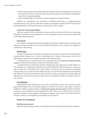 Guia de Vigilância em Saúde
370
indicadores operacionais e epidemiológicos úteis para identificação do comportamento da tuberculose no
país e para o monitoramento e avaliação das ações de controle.
Para que as informações se tornem efetivamente úteis, é imprescindível que análises de quali-
dade das bases de dados (completitude, consistência, duplicidade e vinculação de registros) sejam
efetuadas regularmente.
Vigilância dos tratamentos especiais para tuberculose
Casos especiais de tuberculose são aqueles que não tiveram indicação de uso do esquema básico, seja
pela ocorrência de reações adversas, certas comorbidades ou resistência a algum medicamento antituber-
culose. Esses casos deverão ser notificados no SITE-TB, um sistema online, complementar ao Sinan, que
permite notificar, acompanhar e encerrar esses casos, além dos casos de micobacteriose não tuberculosa
que foram identificados como diagnóstico diferencial da tuberculose.
Todos os casos especiais de tratamento da tuberculose deverão ser acompanhados nas referên-
cias para o tratamento da doença, sendo as referências secundárias indicadas para tratar pacientes
que apresentaram efeitos adversos “maiores” e comorbidades, e as referências terciárias, os casos
de tuberculose resistente (ver Manual de Recomendações para o Controle da Tuberculose no Bra-
sil, 2011).
Fluxo de notificações: Sistema de Informação de Agravos de Notificação e Sistema
de Informação de Tratamentos Especiais de Tuberculose
Todos os casos confirmados de tuberculose devem obrigatoriamente ser notificados no Sinan, que é
o sistema oficial para o registro das doenças de notificação compulsória.
r 5FOEPFNWJTUBBVUJMJ[BÉÈPEFEPJTTJTUFNBTEFJOGPSNBÉÈP
ÊJNQPSUBOUFPFTUBCFMFDJNFOUPEF
critérios para notificação e encerramento dos casos em cada um, bem como para os fluxos entre
eles. Casos que devem ser encerrados no Sinan e notificados no SITE-TB;
- Os casos de tuberculose que iniciaram tratamento com o esquema básico e necessitarem utilizar
algum esquema especial de tratamento deverão ser encerrados no Sinan como “mudança de
esquema”, “falência” ou “TBDR”, de acordo com as suas especificidades.
- Os casos de tuberculose que iniciaram tratamento com esquema especial, seja por comorbida-
des ou resistência, devem ser notificados no Sinan, encerrados como mudança de esquema ou
TBDR e notificados no SITE_TB.
- Os casos de MNT não devem ser notificados no Sinan. No entanto, se isso ocorrer, eles
devem ser encerrados como “mudança de diagnóstico” no Sinan antes de serem notificados
no SITE-TB.
- Os casos com monorresistência à isoniazida ou à rifampicina deverão ser encerrados no Sinan
como TBDR e, posteriormente, notificados no SITE-TB, independentemente do esquema de
tratamento utilizado.
- Os casos com diagnóstico de resistência à rifampicina pelo teste rápido molecular para tuber-
culose (TRM-TB) devem ser encerrados no Sinan como TBDR e notificados no SITE-TB, inde-
pendentemente do esquema de tratamento utilizado, e mesmo antes da confirmação do tipo de
resistência pelo teste de sensibilidade.
r $BTPTOPUJêDBEPTOP4JOBORVFOÈPEFWFNTFSOPUJêDBEPTOP4*55#
- Os casos de coinfecção TB-HIV em que a rifampicina for substituída pela rifabutina por não
serem considerados tratamentos especiais.
 