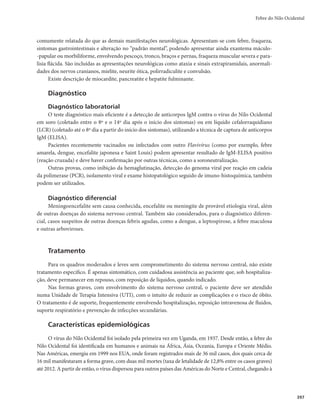 383
Febre Amarela
Figura 2 – Áreas com e sem recomendação de vacina de febre amarela no Brasil, 2012
Área sem recomendação de vacina (ASRV)
Área com recomendação de vacina (ACRV)
Quilômetros
1600
800
0 2400
N
Vigilância epidemiológica
Objetivos
r 3FEV[JSBJODJEËODJBEBGFCSFBNBSFMBTJMWFTUSF
r *NQFEJSBUSBOTNJTTÈPVSCBOB
r %FUFDUBSPQPSUVOBNFOUFBDJSDVMBÉÈPWJSBMQBSBPSJFOUBSBTNFEJEBTEFDPOUSPMF
Definição de caso humano
Suspeito
Indivíduo com quadro febril agudo (até 7 dias), de início súbito, acompanhado de icterícia e/ou ma-
nifestações hemorrágicas, residente em (ou procedente de) área de risco para febre amarela ou de locais
com ocorrência de epizootia confirmada em primatas não humanos ou isolamento de vírus em mosquitos
vetores, nos últimos 15 dias, não vacinado contra febre amarela ou com estado vacinal ignorado.
Em situações de surto, recomenda-se adequar a definição de caso suspeito, tornando-a mais sensível para
detectar o maior número possível de casos, levando-se em conta o amplo espectro clínico da doença.
Confirmado
Critério clínico-laboratorial
Todo caso suspeito que apresente pelo menos uma das seguintes condições:
r JTPMBNFOUPEPWÎSVTEBGFCSFBNBSFMB
r EFUFDÉÈPEPHFOPNBWJSBM
 