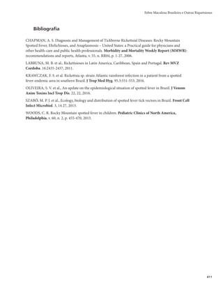 397
comumente relatada do que as demais manifestações neurológicas. Apresentam-se com febre, fraqueza,
sintomas gastrointestinais e alteração no “padrão mental”, podendo apresentar ainda exantema máculo-
-papular ou morbiliforme, envolvendo pescoço, tronco, braços e pernas, fraqueza muscular severa e para-
lisia flácida. São incluídas as apresentações neurológicas como ataxia e sinais extrapiramidais, anormali-
dades dos nervos cranianos, mielite, neurite ótica, polirradiculite e convulsão.
Existe descrição de miocardite, pancreatite e hepatite fulminante.
Diagnóstico
Diagnóstico laboratorial
O teste diagnóstico mais eficiente é a detecção de anticorpos IgM contra o vírus do Nilo Ocidental
em soro (coletado entre o 8º e o 14º dia após o início dos sintomas) ou em líquido cefalorraquidiano
(LCR) (coletado até o 8º dia a partir do início dos sintomas), utilizando a técnica de captura de anticorpos
IgM (ELISA).
Pacientes recentemente vacinados ou infectados com outro Flavivírus (como por exemplo, febre
amarela, dengue, encefalite japonesa e Saint Louis) podem apresentar resultado de IgM-ELISA positivo
(reação cruzada) e deve haver confirmação por outras técnicas, como a soroneutralização.
Outras provas, como inibição da hemaglutinação, detecção do genoma viral por reação em cadeia
da polimerase (PCR), isolamento viral e exame histopatológico seguido de imuno-histoquímica, também
podem ser utilizados.
Diagnóstico diferencial
Meningoencefalite sem causa conhecida, encefalite ou meningite de provável etiologia viral, além
de outras doenças do sistema nervoso central. Também são considerados, para o diagnóstico diferen-
cial, casos suspeitos de outras doenças febris agudas, como a dengue, a leptospirose, a febre maculosa
e outras arboviroses.
Tratamento
Para os quadros moderados e leves sem comprometimento do sistema nervoso central, não existe
tratamento específico. É apenas sintomático, com cuidadosa assistência ao paciente que, sob hospitaliza-
ção, deve permanecer em repouso, com reposição de líquidos, quando indicado.
Nas formas graves, com envolvimento do sistema nervoso central, o paciente deve ser atendido
numa Unidade de Terapia Intensiva (UTI), com o intuito de reduzir as complicações e o risco de óbito.
O tratamento é de suporte, frequentemente envolvendo hospitalização, reposição intravenosa de fluidos,
suporte respiratório e prevenção de infecções secundárias.
Características epidemiológicas
O vírus do Nilo Ocidental foi isolado pela primeira vez em Uganda, em 1937. Desde então, a febre do
Nilo Ocidental foi identificada em humanos e animais na África, Ásia, Oceania, Europa e Oriente Médio.
Nas Américas, emergiu em 1999 nos EUA, onde foram registrados mais de 36 mil casos, dos quais cerca de
16 mil manifestaram a forma grave, com duas mil mortes (taxa de letalidade de 12,8% entre os casos graves)
até 2012. A partir de então, o vírus dispersou para outros países das Américas do Norte e Central, chegando à
Febre do Nilo Ocidental
 
