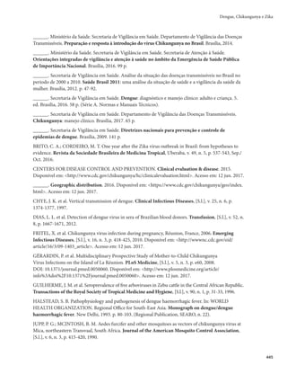 Guia de Vigilância em Saúde
430
Figura 4 – Algoritmo laboratorial para confirmação de chikungunya por métodos diretos
$PRVWUDFROHWDGD”GLDVGRLQtFLRGHVLQWRPDV
+ -
Caso
confirmado de
chikungunya
RT-qPCR
CHIKV
RT-qPCR
DENGV
+ -
Caso confirmado
de dengue
RT-qPCR
ZIKV
+ -
Caso confirmado
de Zika
Solicita coleta de na
amostra para realizar
sorologia (preferencialmente 10 dias
após início dos sintomas)
Fonte: Reunião para Proposta de Algoritmo de Investigação Laboratorial de Dengue/Ministério da Saúde, novembro de 2016.
As amostras negativas para chikungunya devem ser testadas para dengue. Se negativas, as mesmas
amostras devem ser testadas para Zika (Figura 5). O mesmo procedimento deve ser adotado para os casos
em que não foi coletada amostra até o 5º dia do início de sintomas.
Figura 5 – Algoritmo laboratorial para confirmação de chikungunya por métodos indiretos
Amostra Coletada 5-15 dias do início dos sintomas
+ -
Caso
confirmado de
chikungunya
Sorologia IgM
CHIKV
Sorologia IgM
DENGV
Sorologia IgM
ZIKV
-
+ +
-
Caso
confirmado de
dengue
Caso
confirmado de
Zika
Amostra Coletada 16-60 dias do
início dos sintomas
+
Caso
confirmado de
chikungunya
Sorologia IgM
CHIKV
-
Fonte: Reunião para Proposta de Algoritmo de Investigação Laboratorial de Dengue/Ministério da Saúde, novembro de 2016.
 