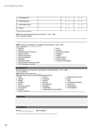 449
Dengue, Chikungunya e Zika
dengue, uma vez que, em alguns casos, os níveis de IgM tornam-se detectáveis pelo teste somente
após esse período. O anticorpo IgM antidengue desenvolve-se com rapidez, geralmente a partir do
5o dia do início da doença, na maioria dos casos, e tanto as primoinfecções quanto as infecções
secundárias apresentam esses anticorpos detectáveis.
Deve-se considerar a possibilidade de reação cruzada com Zika. Nesse sentido, cumpre seguir as
recomendações e interpretações estabelecidas nos tópicos de confirmação laboratorial de dengue e Zika
já citadas neste documento.
Outras técnicas também podem ser utilizadas no diagnóstico sorológico de dengue, incluindo a pes-
quisa de anticorpos IgG (ELISA) e o teste de inibição de hemaglutinação (IH), que exigem amostras do
soro pareadas (fase aguda e convalescente recente) de casos suspeitos.
r Diagnóstico histopatológico seguido de pesquisa de antígenos virais por imuno-histoquímica
mSFBMJ[BEPFNNBUFSJBMPCUJEPBQÓTBNPSUFEPQBDJFOUFTMFT×FTBOBUPNPQBUPMÓHJDBTQPEFN
ser encontradas no fígado, baço, coração, linfonodos, rins e cérebro. O diagnóstico é presuntivo.
A imuno-histoquímica permite a detecção de antígenos virais em cortes de tecidos fixados em
formalina e emblocados em parafina, corados pela fosfatase alcalina ou peroxidase marcada com
anticorpo específico. Essa técnica é bastante sensível e específica, sendo considerada exame confir-
matório, e deve ser utilizada após o diagnóstico histopatológico presuntivo.
Orientações para coleta, conservação, armazenamento e transporte das amostras de espécimes
biológicos para realização do diagnóstico laboratorial de dengue.
Métodos de
diagnóstico
Tipos de espécime
biológico
Quantidade
Períodos
para coleta
Recipientes Transporte
Armazenamento
e conservação
Isolamento viral
RT-PCR
Detecção da
proteína NS1
do vírus
Sangue
Obtenção da
amostra: punção
venosa ou punção
intracardíaca (óbito)
Crianças:
2-5mL
Adultos:
10mL
1º ao 5º dia
de doença
Tubo estéril
de plástico
resistente, com
tampa de rosca
Nitrogênio
líquido ou
gelo seco
Transporte
imediato: 4ºC até
no máximo 48h;
após este período,
manter a
-70ºC
Tecidos (fígado,
rim, coração, baço,
linfonodos)
Obtenção da
amostra: necropsia
ou punção
Fragmento
de 1cm
Logo após o
óbito
(no máximo
até 24 horas)
Frasco estéril
de plástico
resistente, com
tampa de rosca
Nitrogênio
líquido ou
gelo seco
Freezer
(-70ºC) ou
nitrogênio líquido
Sorológico
Sangue/soro
Obtenção da
amostra: punção
venosa ou punção
intracardíaca (óbito)
Crianças:
2-5mL
Adultos:
10mL
Entre o 6º e
30º dia após
o início de
sintomas
Tubo estéril
de plástico
resistente, com
tampa de rosca
Nitrogênio
líquido ou
gelo seco
Freezer
(-20ºC
Histopatologia
e
imuno-
histoquímica
Tecido
Obtenção da
amostra: necropsia
ou punção
–
Logo após o
óbito
(no máximo
até 12 horas)
Frasco estéril
de plástico
resistente, com
tampa de rosca
Temperatura
ambiente
Temperatura
ambiente,
em formalina
tamponada
Os frascos devem, obrigatoriamente, conter rótulo com as seguintes informações: nome completo do
paciente, data da coleta e natureza da amostra (tipo de espécime biológico).
A confiabilidade dos resultados dos testes laboratoriais depende dos cuidados durante a coleta, ma-
nuseio, acondicionamento e transporte dos espécimes biológicos.
 