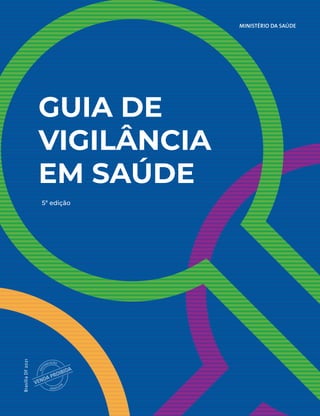 MINISTÉRIO DA SAÚDE
GUIA DE
VIGILÂNCIA
EM SAÚDE
5ª edição
Brasília
DF
2021
 
