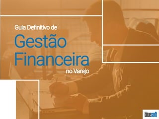 Gestão
Financeira
Guia Definitivo de
no Varejo
 