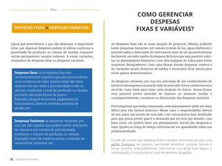 Despesas fixas: uma despesa fixa não
necessariamente significa que ela nunca sofrerá
uma mudança de valor, porém essas são mais
estáveis em seu valor e periodicidade e não se
alteram conforme o nível de produção ou vendas,
portanto, são mais fáceis de prever.
Exemplo: aluguel de imóvel, pagamento de
funcionários, internet, telefone, sistema de
gestão, etc.
Despesas Variáveis: as despesas variáveis, por
sua vez, são aquelas que podem sofrer alterações
de valores e até mesmo de periodicidade
conforme o volume de produção ou vendas.
Exemplo: custo de matéria-prima, comissão de
vendedores, impostos, etc.
Agora que entendemos o que são despesas, é importante
notar que algumas despesas podem se alterar conforme a
quantidade de produção ou volume de vendas, enquanto
outras permanecem sempre estáveis. A essas variações,
chamamos de despesas fixas ou despesas variáveis.
O controle correto das despesas fixas e variáveis será essencial para uma
gestão financeira de sucesso, permitindo identificar cenários futuros e
tomar decisões antecipadamente. Para tornar isso ainda mais seguro e
automatizado, é importante ter boas ferramentas de gestão.
As despesas fixas são as mais simples de gerenciar. Mesmo podendo
haver pequenas variações nos valores (contas de luz, água, telefonia), é
possível saber a data exata de vencimento além de ser possível estimar
facilmente um valor médio da despesa de forma que seja possível cobri-
las no planejamento financeiro com uma margem de sobra para evitar
surpresas desagradáveis. Caso uma dessas dessas despesas comece a
ter variações muito distantes da média, é necessário ficar atento para
evitar gastos desnecessários.
As despesas variáveis, por sua vez, precisam de um conhecimento do
histórico da empresa e acima de tudo,domercado. Esses conhecimentos
servirão como base para fazer uma projeção do futuro. Dessa forma,
será possível prever períodos de maiores ou menores vendas e
consequentemente, o aumento ou diminuição das despesas variáveis.
Para empresas que estão começando, esse planejamento pode ser mais
difícil pois não haverá histórico. Nesse caso, o empreendedor deverá
ter em mãos um estudo de mercado e de concorrentes bem detalhado
para que possa prever qual é a demanda que ele terá que atender, com
base nisso, ele poderá fazer um planejamento inicial das despesas e
fazer ajustes ao longo do tempo conforme ele vai aprendendo sobre sua
própria produção.
DESPESAS FIXAS x DESPESAS VARIÁVEIS
COMO GERENCIAR
DESPESAS
FIXAS E VARIÁVEIS?
28 Gestão Financeira
Plus
 