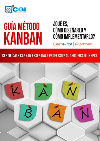 certifÍcate Kanban Essentials Professional Certificate (KEPC)
¿Quées,
cómodiseñarloy
cómoimplementarlo?
 