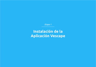 Instalación de la
Aplicación Vescape
Etapa 1
 