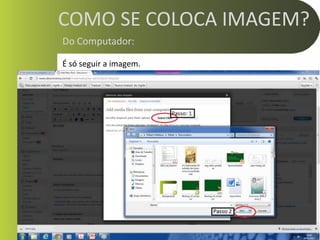 COMO SE COLOCA IMAGEM?
Do Computador:

É só seguir a imagem.
 