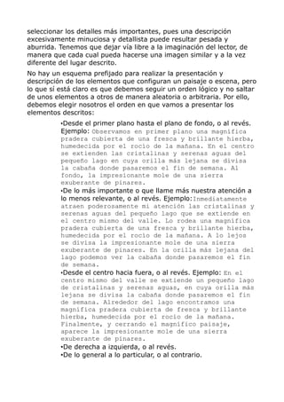 seleccionar los detalles más importantes, pues una descripción
excesivamente minuciosa y detallista puede resultar pesada ...