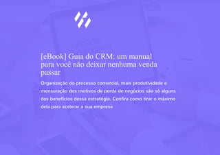 [eBook] Guia do CRM: um manual
para você não deixar nenhuma venda
passar
Organização do processo comercial, mais produtivi...