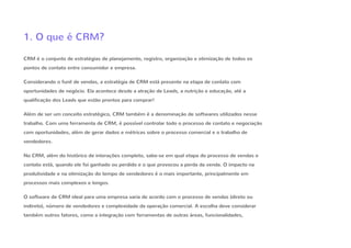 CRM é o conjunto de estratégias de planejamento, registro, organização e otimização de todos os
pontos de contato entre co...