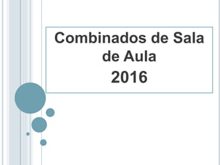 Combinados de Sala
de Aula
2016
 