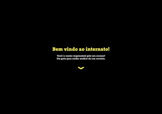 Você é o maior responsável pelo seu sucesso!
Um guia para cuidar melhor da sua carreira.
Bem vindo ao internato!
 