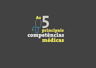 médicas
5
As
principais
competências
 