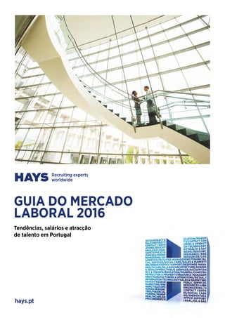 hays.pt
GUIA DO MERCADO
LABORAL 2016
Tendências, salários e atracção
de talento em Portugal
 