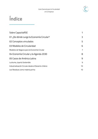  
Guía Esencial para la Circularidad  
en la Empresa

Índice  
Sobre CapacitaRSE 1
01 ¿De dónde surge la Economía Circular...
