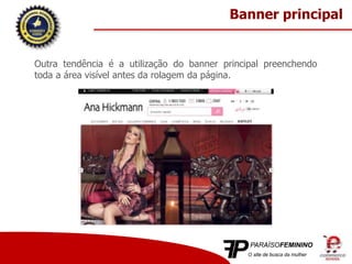 Outra tendência é a utilização do banner principal preenchendo
toda a área visível antes da rolagem da página.
Banner principal
 