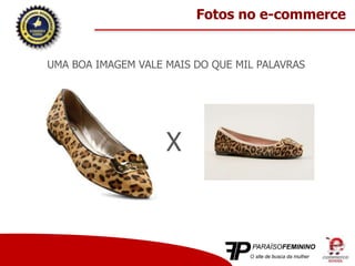 UMA BOA IMAGEM VALE MAIS DO QUE MIL PALAVRAS
Fotos no e-commerce
X
 