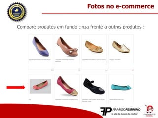 Compare produtos em fundo cinza frente a outros produtos :
Fotos no e-commerce
 