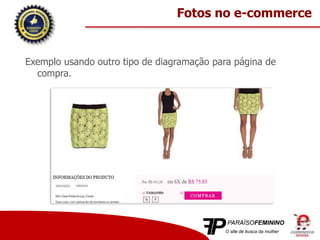 Exemplo usando outro tipo de diagramação para página de
compra.
Fotos no e-commerce
 