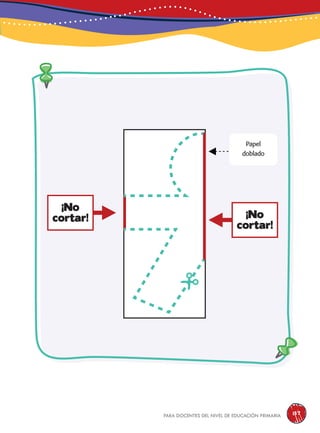 para docentes del nivel de educación primaria 137
¡No
cortar!
¡No
cortar!
Papel
doblado
 