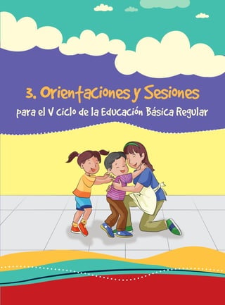 para docentes del nivel de educación primaria 169
3. OrientacionesySesiones
para el V ciclo de la Educación Básica Regular
 