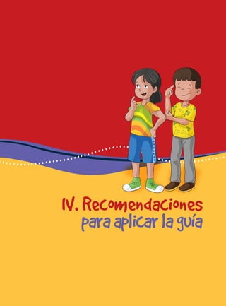 para docentes del nivel de educación primaria 33
IV. Recomendaciones
paraaplicarlaguía
 