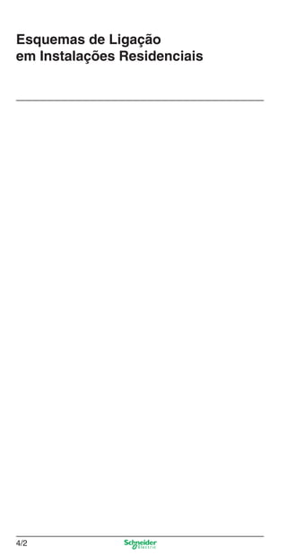 Esquemas de Ligação
em Instalações Residenciais

4/2

4_Esquema ligac a o.indd 4/2

9/19/08 11:29:48 AM

 