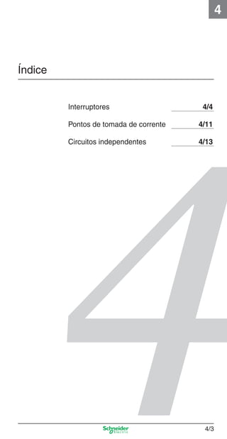 4

Índice

4_Esquema ligac a o.indd 4/3

Interruptores

4/4

Pontos de tomada de corrente

4/11

Circuitos independentes

4/13

4/3

9/19/08 11:29:48 AM

 