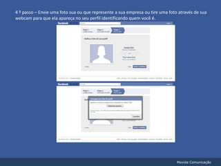 4 º passo – Envie uma foto sua ou que represente a sua empresa ou tire uma foto através de sua webcam para que ela apareça no seu perfil identificando quem você é.Movida Comunicação