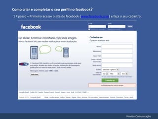 Como criar e completar o seu perfil no facebook?<br />   1 º passo – Primeiro acesse o site do facebook (www.facebook.com)...