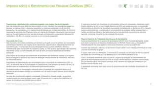 Imposto sobre o Rendimento das Pessoas Coletivas (IRC)
37© 2016. Para informações, contacte Deloitte & Associados, SROC S.A.
Pagamentos a entidades não residentes sujeitas a um regime fiscal privilegiado
Não são dedutíveis para efeito de determinação do lucro tributável as importâncias pagas ou
devidas, a qualquer título, a pessoas singulares ou coletivas residentes fora do território
português, e aí submetidas a um regime fiscal identificado por portaria do membro do Governo
responsável pela área das Finanças como um regime de tributação claramente mais favorável,
salvo se o sujeito passivo provar que tais encargos correspondem a operações efetivamente
realizadas e não têm um carácter anormal ou um montante exagerado.
Imputação de lucros
São imputados aos sócios residentes em território português os lucros obtidos por sociedades
residentes em território com regime fiscal claramente mais favorável, independentemente da
sua distribuição, na proporção da sua participação social, quando detenham, direta ou
indiretamente, pelo menos 25% do respetivo capital, ou 10% quando a sociedade não residente
seja detida, direta ou indiretamente, em mais de 50% por sócios residentes em território
português.
Este regime de imputação de rendimentos de entidades não residentes sujeitas a um regime
fiscal privilegiado é aplicável aos casos de detenção indireta através de mandatário, fiduciário
ou interposta pessoa.
Para efeitos de determinação das percentagens para a imputação de rendimentos (25% ou
10%), é relevante não só a participação no capital social, mas também os direitos de voto, os
direitos sobre os rendimentos e os elementos patrimoniais detidos.
Na determinação da percentagem relevante para a imputação de rendimento dever-se-á
atender às percentagens detidas por entidades com as quais o sujeito passivo tenha relações
especiais.
Ao valor dos rendimentos sujeitos a imputação é deduzido o imposto sobre o rendimento
incidente sobre os mesmos a que houver lugar de acordo com o regime fiscal aplicável no
estado de residência da entidade que os obteve.
O regime em apreço não é aplicável a participações detidas em sociedades residentes noutro
Estado-Membro da UE ou num Estado-Membro do EEE que esteja vinculado a cooperação
administrativa no domínio da fiscalidade equivalente à estabelecida no âmbito da UE e o sujeito
passivo demonstre que a constituição e funcionamento da entidade detida correspondem a
razões económicas válidas e que esta desenvolve uma atividade económica de natureza
agrícola, comercial, industrial ou de prestação de serviços.
Regime Especial de Tributação dos Grupos de Sociedades
Existe a possibilidade de os grupos de sociedades optarem pela tributação agregada, desde
que sejam cumpridos os requisitos estabelecidos no RETGS. Neste caso, a tributação é
realizada através da soma algébrica dos lucros tributáveis e dos prejuízos fiscais.
Quando seja aplicado o RETGS, as derramas incidem sobre o lucro tributável individual de cada
uma das sociedades do grupo.
A opção, bem como as alterações, a renúncia ou a cessação da aplicação do RETGS deverá
ser objeto de comunicação por via eletrónica à AT nos prazos previstos na lei.
Caso a sociedade dominante opte por aplicar o regime da limitação da dedutibilidade dos
gastos de financiamento líquidos ao nível do Grupo, deverá efetuar a respetiva comunicação
por via eletrónica à AT nos prazos previstos na lei, devendo tal opção ser mantida por um
período mínimo de três anos.
A sociedade dominante deve fazer prova do preenchimento das condições de aplicação do
RETGS.
 