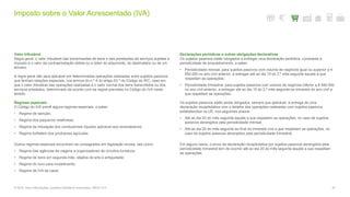 Imposto sobre o Valor Acrescentado (IVA)
51© 2016. Para informações, contacte Deloitte & Associados, SROC S.A.
Valor tributável
Regra geral, o valor tributável das transmissões de bens e das prestações de serviços sujeitas a
imposto é o valor da contraprestação obtida ou a obter do adquirente, do destinatário ou de um
terceiro.
A regra geral não será aplicável em determinadas operações realizadas entre sujeitos passivos
que tenham relações especiais, nos termos do n.º 4 do artigo 63.º do Código do IRC, caso em
que o valor tributável das operações realizadas é o valor normal dos bens transmitidos ou dos
serviços prestados, determinado de acordo com as regras previstas no Código do IVA neste
âmbito.
Regimes especiais
O Código do IVA prevê alguns regimes especiais, a saber:
• Regime de isenção;
• Regime dos pequenos retalhistas;
• Regime de tributação dos combustíveis líquidos aplicável aos revendedores;
• Regime forfetário dos produtores agrícolas.
Outros regimes especiais encontram-se consagrados em legislação avulsa, tais como:
• Regime das agências de viagens e organizadores de circuitos turísticos;
• Regime de bens em segunda mão, objetos de arte e antiguidade;
• Regime do ouro para investimento;
• Regime de IVA de caixa.
Declarações periódicas e outras obrigações declarativas
Os sujeitos passivos estão obrigados a entregar uma declaração periódica, consoante a
periodicidade de enquadramento, a saber:
• Periodicidade mensal, para sujeitos passivos com volume de negócios igual ou superior a €
650.000 no ano civil anterior, a entregar até ao dia 10 do 2.º mês seguinte àquele a que
respeitam as operações;
• Periodicidade trimestral, para sujeitos passivos com volume de negócios inferior a € 650.000
no ano civil anterior, a entregar até ao dia 15 do 2.º mês seguinte ao trimestre do ano civil a
que respeitam as operações.
Os sujeitos passivos estão ainda obrigados, sempre que aplicável, à entrega de uma
declaração recapitulativa com o detalhe das operações realizadas com sujeitos passivos
estabelecidos na UE, nos seguintes prazos:
• Até ao dia 20 do mês seguinte àquele a que respeitam as operações, no caso de sujeitos
passivos abrangidos pela periodicidade mensal;
• Até ao dia 20 do mês seguinte ao final do trimestre civil a que respeitam as operações, no
caso de sujeitos passivos abrangidos pela periodicidade trimestral.
Em alguns casos, o envio da declaração recapitulativa por sujeitos passivos abrangidos pela
periodicidade trimestral tem de ocorrer até ao dia 20 do mês seguinte àquele a que respeitam
as operações.
 